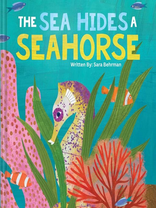Title details for The Sea Hides a Seahorse by Sara Behrman - Available